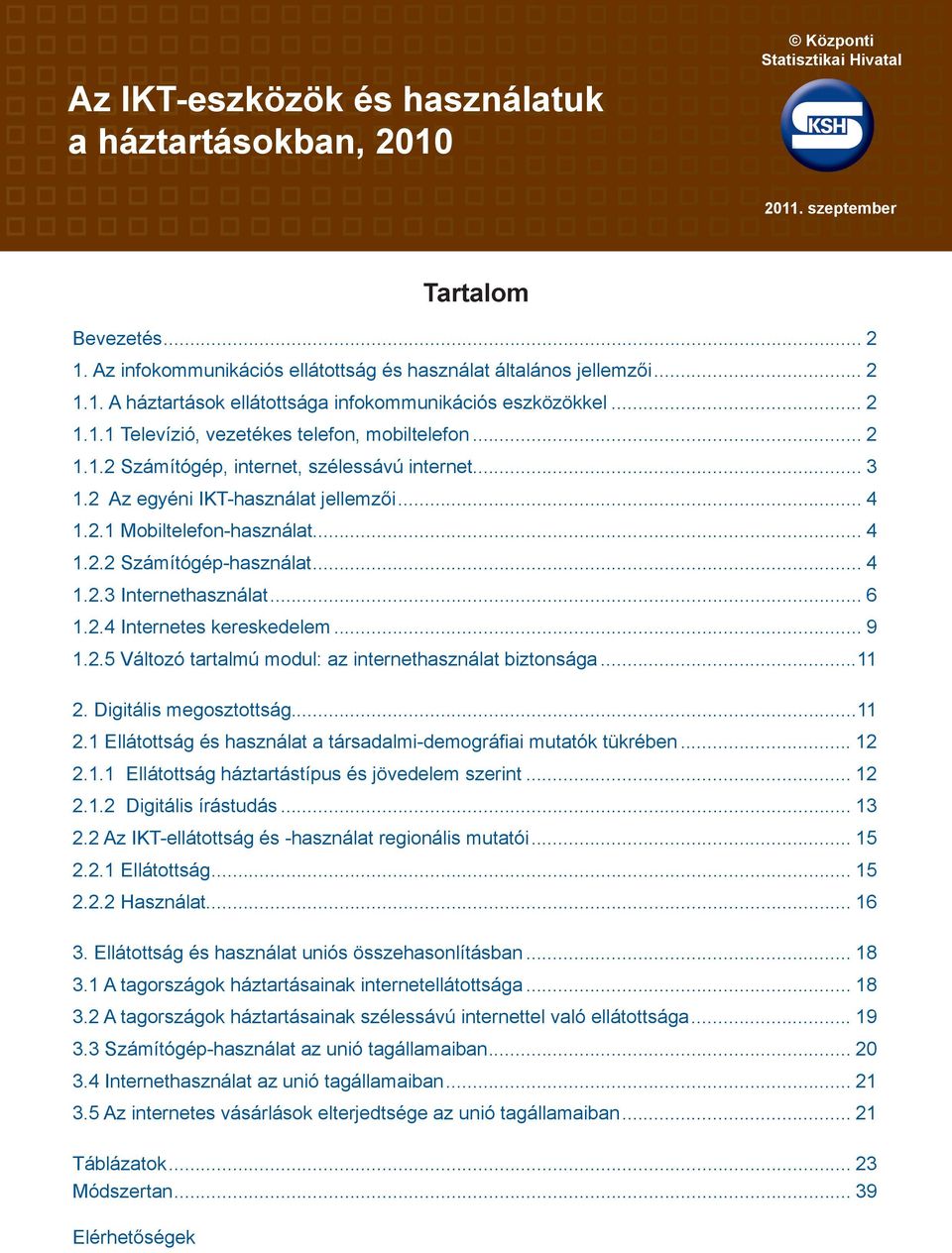 .. 4 1.2.3 Internethasználat... 6 1.2.4 Internetes kereskedelem... 9 1.2.5 Változó tartalmú modul: az internethasználat biztonsága...11 2.