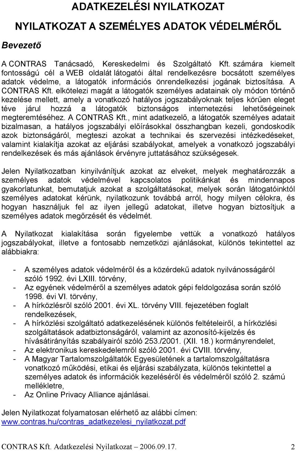 elkötelezi magát a látogatók személyes adatainak oly módon történő kezelése mellett, amely a vonatkozó hatályos jogszabályoknak teljes körűen eleget téve járul hozzá a látogatók biztonságos