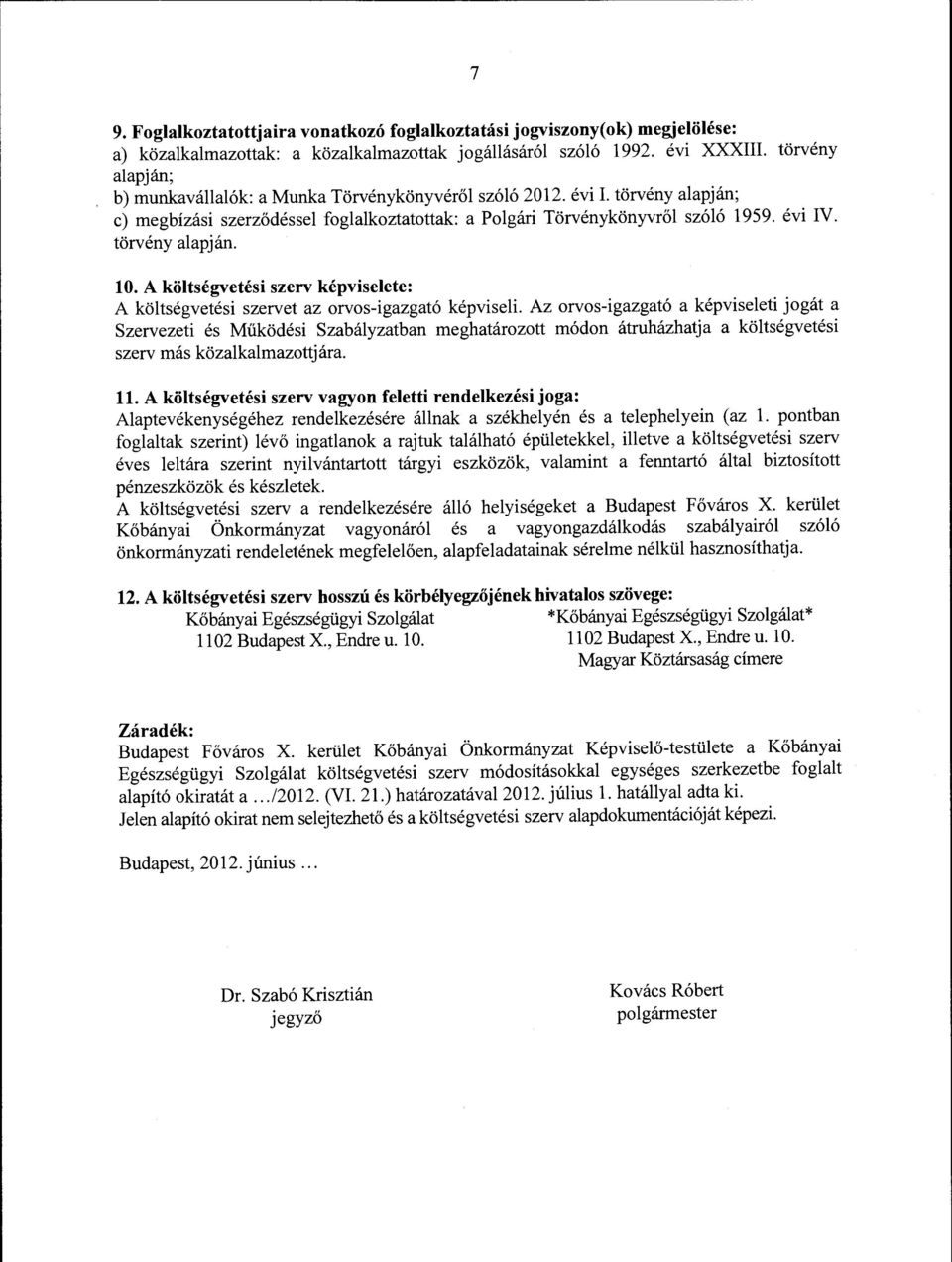 törvény alapján. 10. A költségvetési szerv képviselete: A költségvetési szervet az orvos-igazgató képviseli.