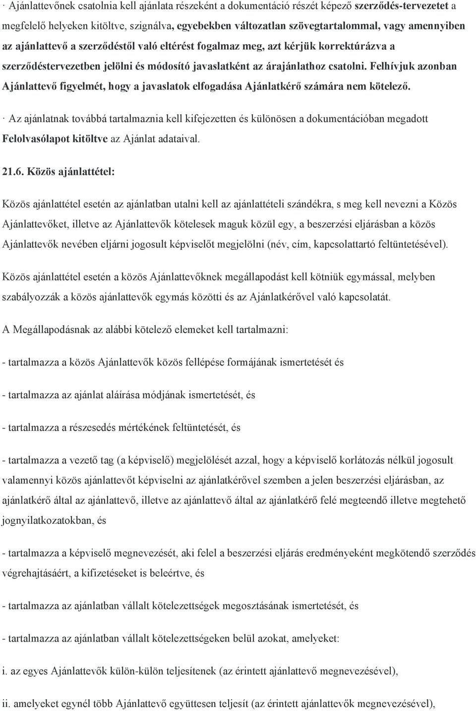 Felhívjuk azonban Ajánlattevő figyelmét, hogy a javaslatok elfogadása Ajánlatkérő számára nem kötelező.