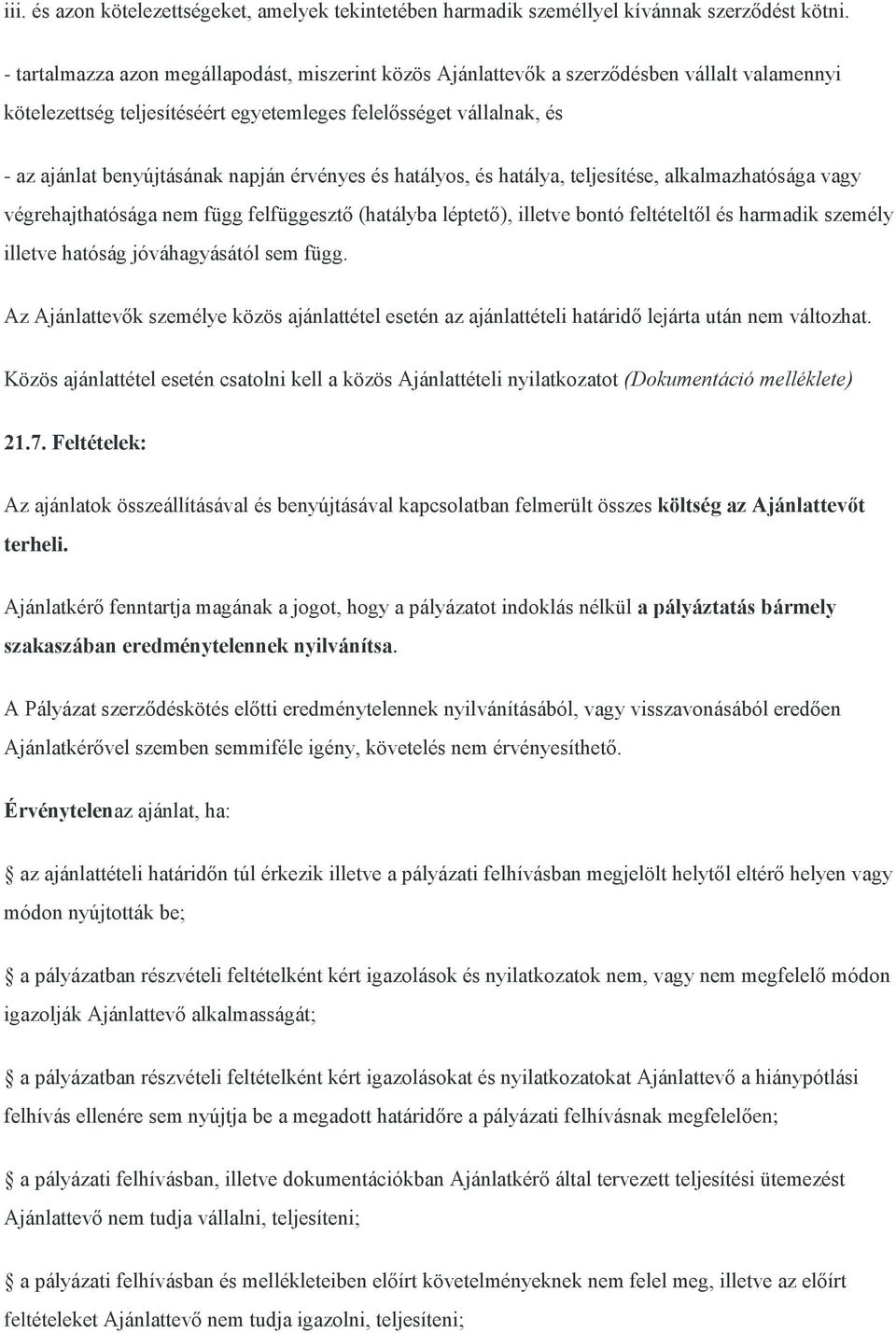 érvényes és hatályos, és hatálya, teljesítése, alkalmazhatósága vagy végrehajthatósága nem függ felfüggesztő (hatályba léptető), illetve bontó feltételtől és harmadik személy illetve hatóság