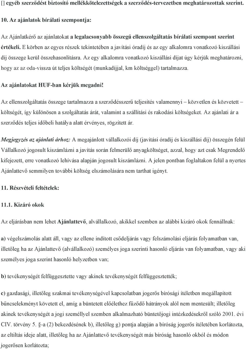 E körben az egyes részek tekintetében a javítási óradíj és az egy alkalomra vonatkozó kiszállási díj összege kerül összehasonlításra.