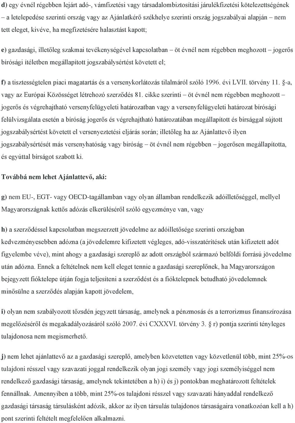 megállapított jogszabálysértést követett el; f) a tisztességtelen piaci magatartás és a versenykorlátozás tilalmáról szóló 1996. évi LVII. törvény 11.