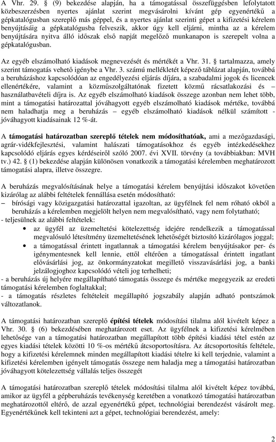 ajánlat szerinti gépet a kifizetési kérelem benyújtásáig a gépkatalógusba felveszik, akkor úgy kell eljárni, mintha az a kérelem benyújtására nyitva álló időszak első napját megelőző munkanapon is