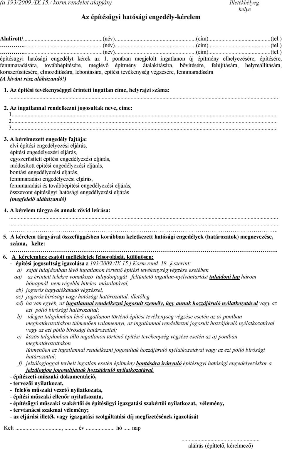 elmozdítására, lebontására, építési tevékenység végzésére, fennmaradására (A kívánt rész aláhúzandó!) 1. Az építési tevékenységgel érintett ingatlan címe, helyrajzi száma:... 2.