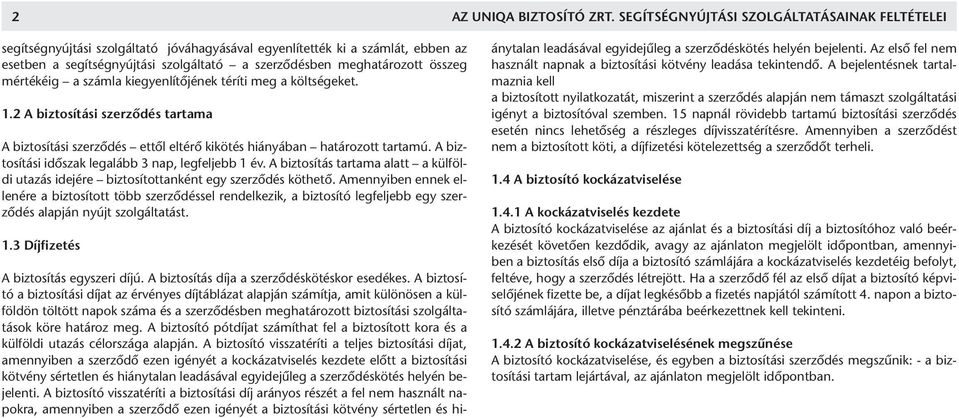 összeg mértékéig a számla kiegyenlítõjének téríti meg a költségeket. 1.2 A biztosítási szerzõdés tartama A biztosítási szerzõdés ettõl eltérõ kikötés hiányában határozott tartamú.