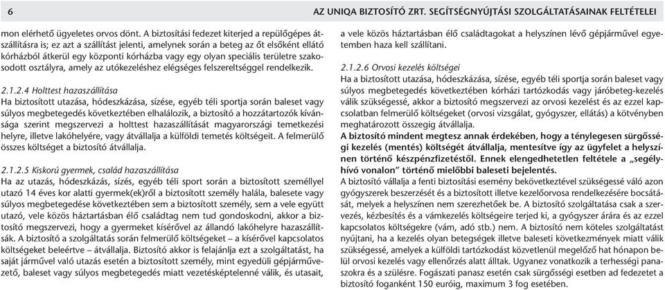 speciális területre szakosodott osztályra, amely az utókezeléshez elégséges felszereltséggel rendelkezik. 2.