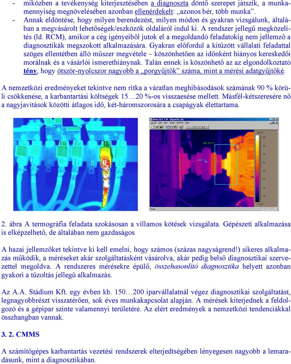 RCM), amikor a cég igényeiből jutok el a megoldandó feladatokig nem jellemző a diagnosztikák megszokott alkalmazására.