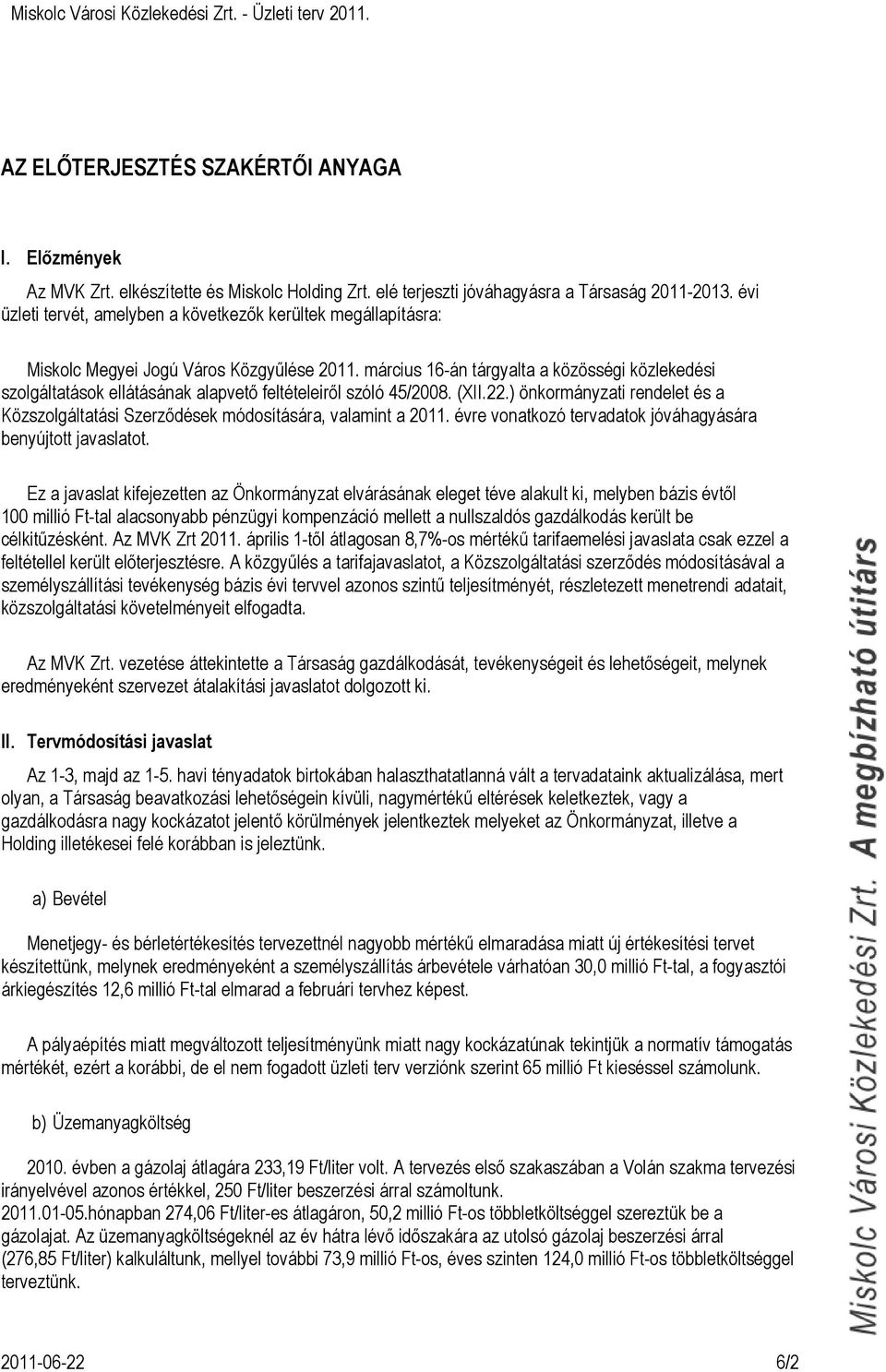 március 16-án tárgyalta a közösségi közlekedési szolgáltatások ellátásának alapvető feltételeiről szóló 45/28. (XII.22.