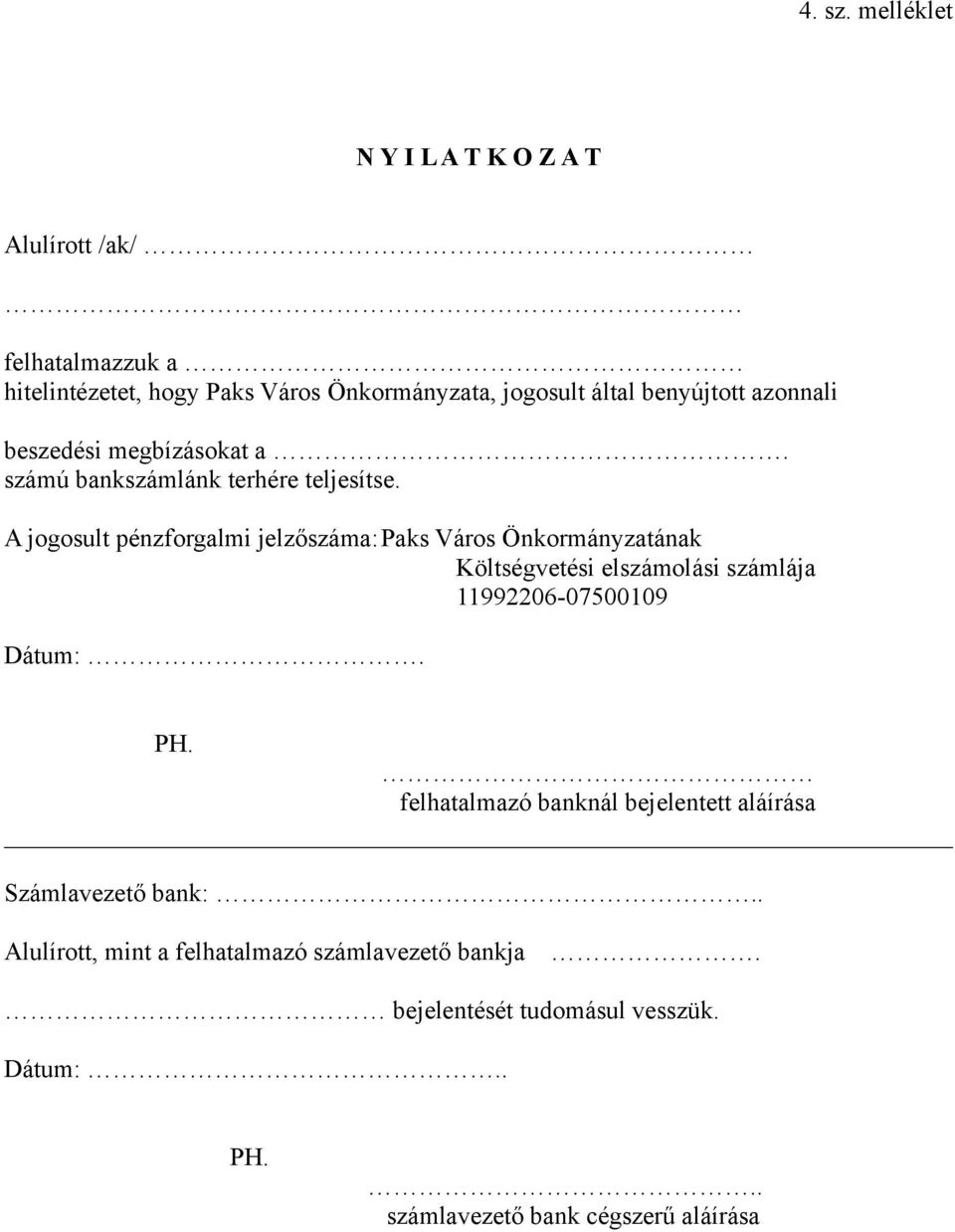 benyújtott azonnali beszedési megbízásokat a. számú bankszámlánk terhére teljesítse.