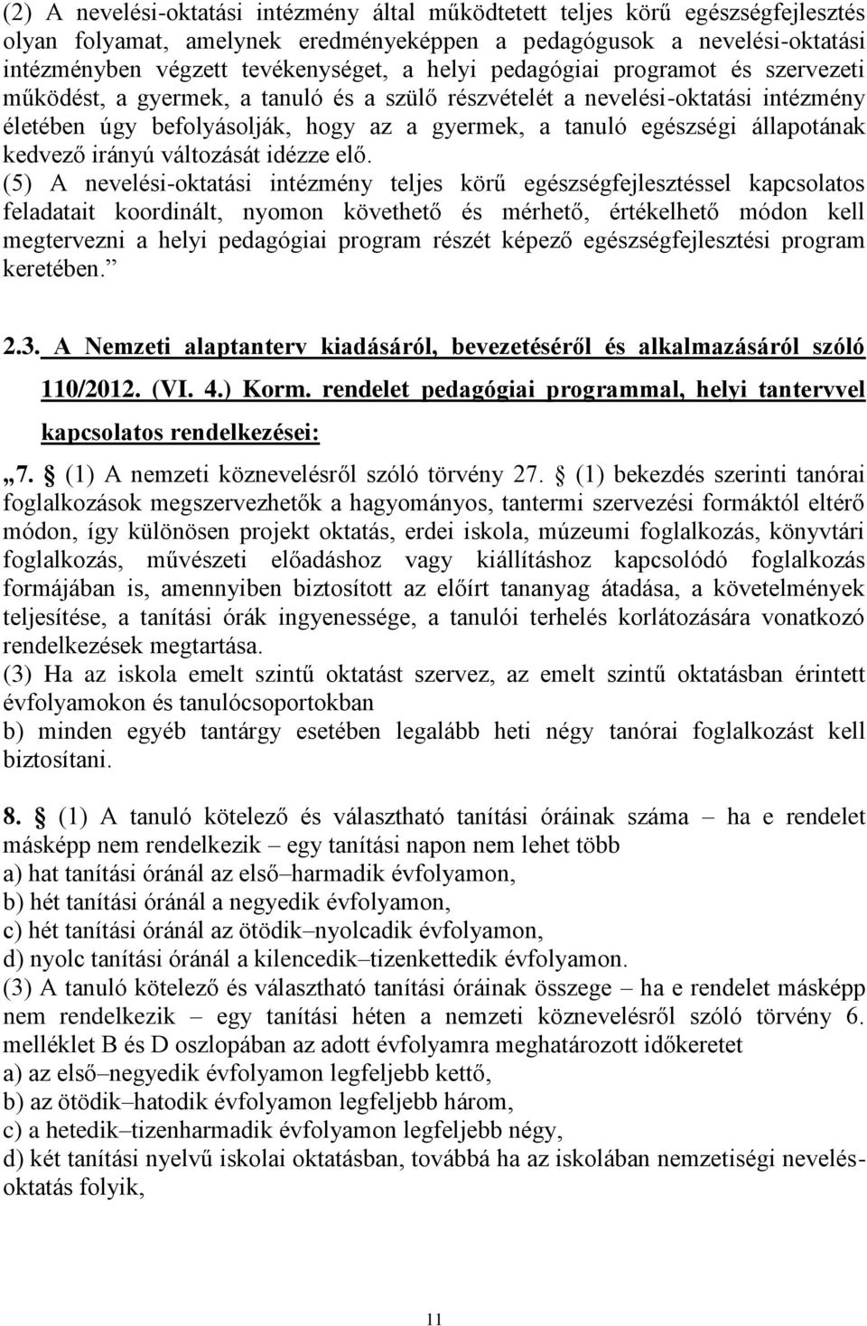 állapotának kedvező irányú változását idézze elő.