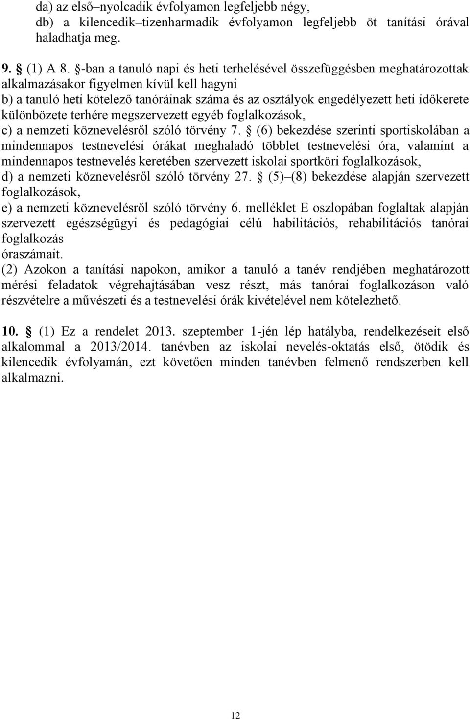 időkerete különbözete terhére megszervezett egyéb foglalkozások, c) a nemzeti köznevelésről szóló törvény 7.