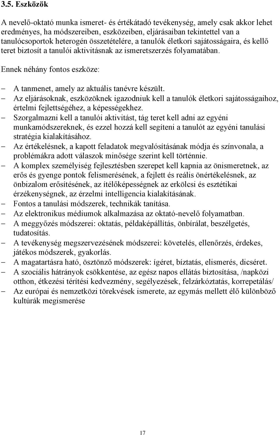 Ennek néhány fontos eszköze: A tanmenet, amely az aktuális tanévre készült. Az eljárásoknak, eszközöknek igazodniuk kell a tanulók életkori sajátosságaihoz, értelmi fejlettségéhez, a képességekhez.