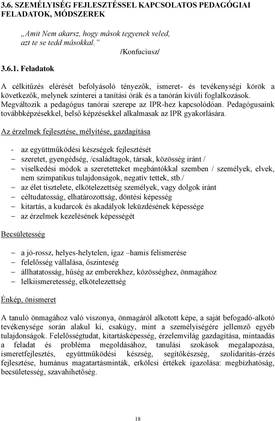 Megváltozik a pedagógus tanórai szerepe az IPR-hez kapcsolódóan. Pedagógusaink továbbképzésekkel, belső képzésekkel alkalmasak az IPR gyakorlására.
