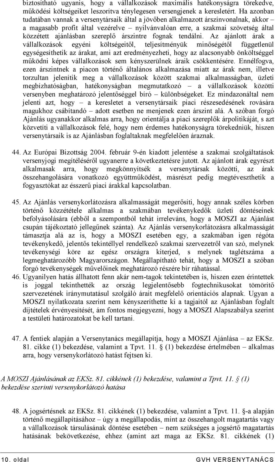 szereplı árszintre fognak tendálni.