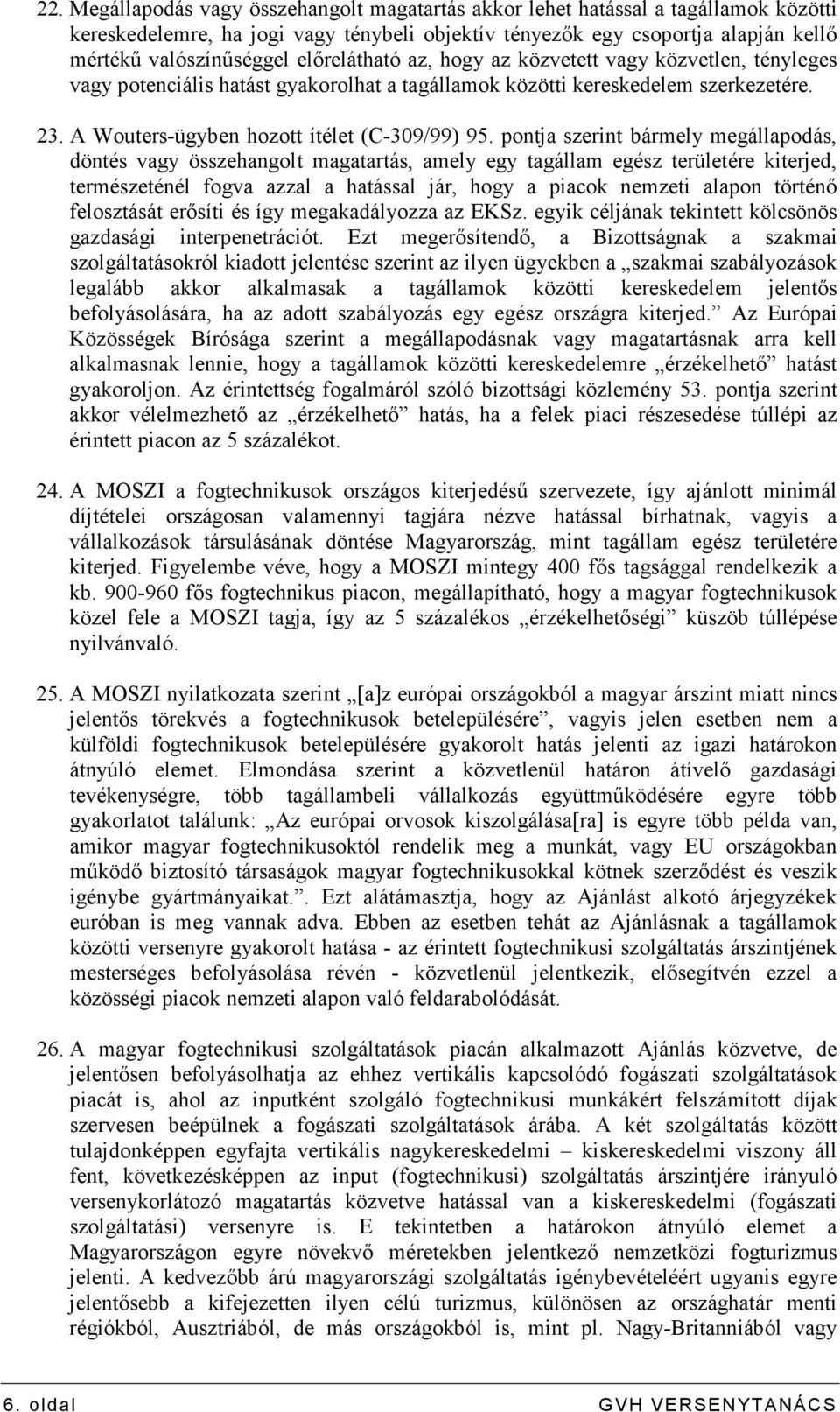 pontja szerint bármely megállapodás, döntés vagy összehangolt magatartás, amely egy tagállam egész területére kiterjed, természeténél fogva azzal a hatással jár, hogy a piacok nemzeti alapon történı