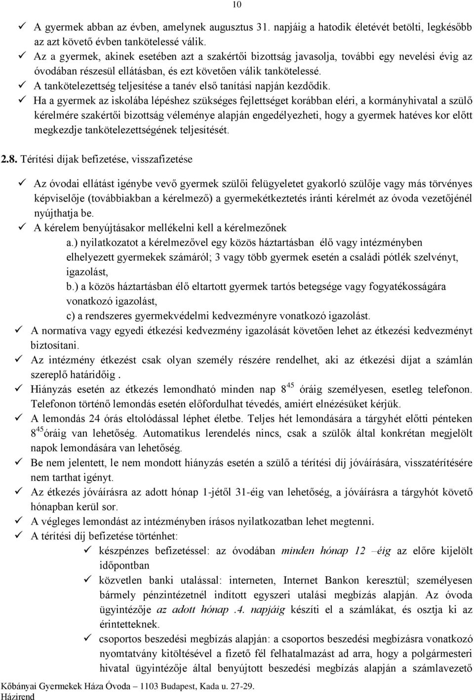 A tankötelezettség teljesítése a tanév első tanítási napján kezdődik.