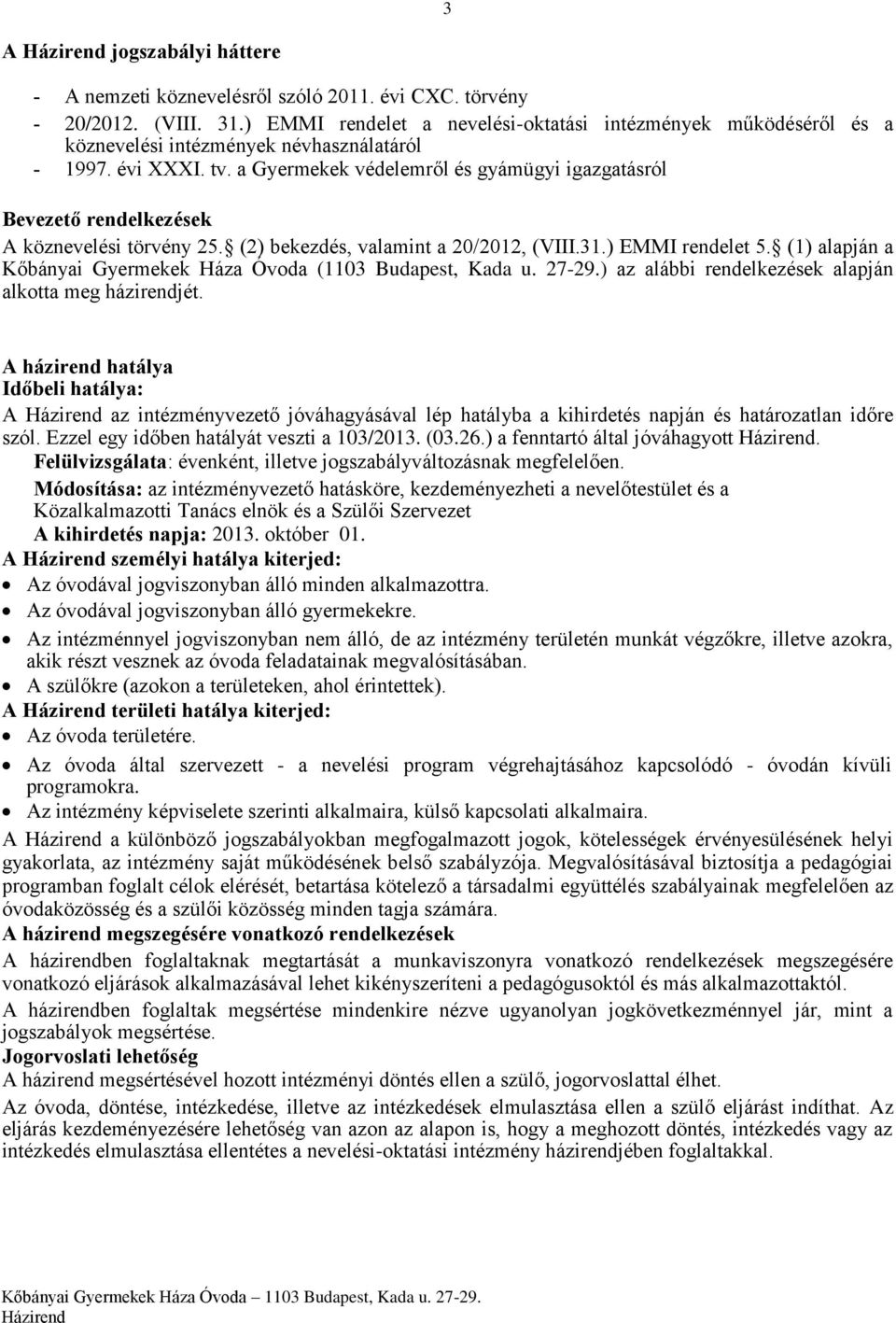 a Gyermekek védelemről és gyámügyi igazgatásról Bevezető rendelkezések A köznevelési törvény 25. (2) bekezdés, valamint a 20/2012, (VIII.31.) EMMI rendelet 5.
