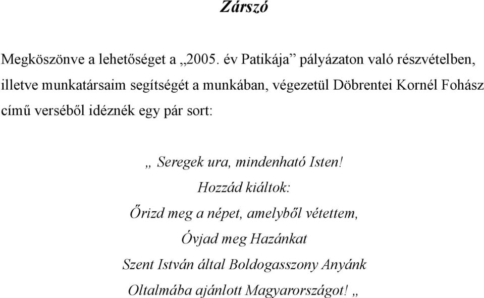 végezetül Döbrentei Kornél Fohász című verséből idéznék egy pár sort: Seregek ura, mindenható