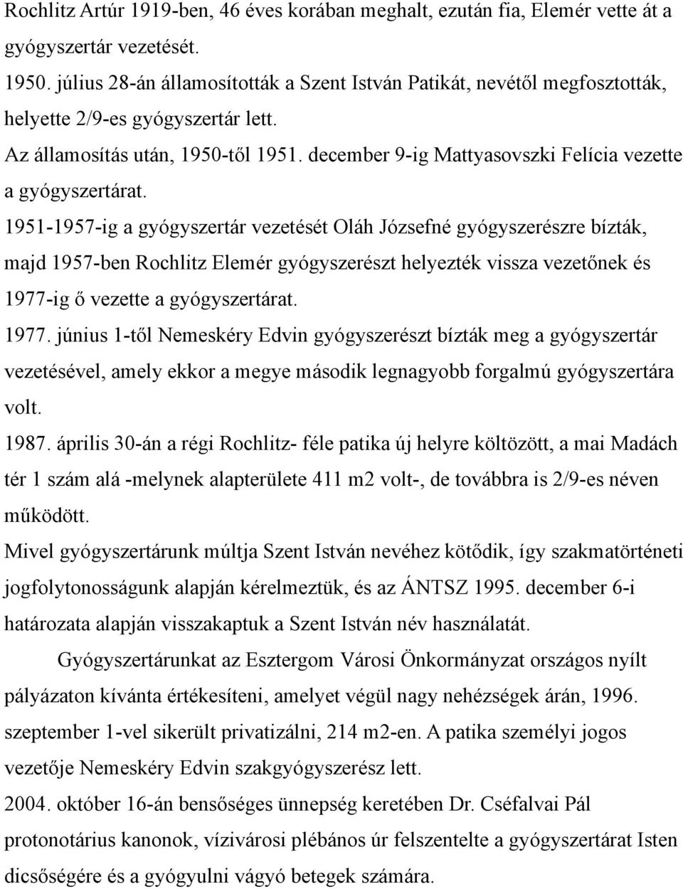 december 9-ig Mattyasovszki Felícia vezette a gyógyszertárat.