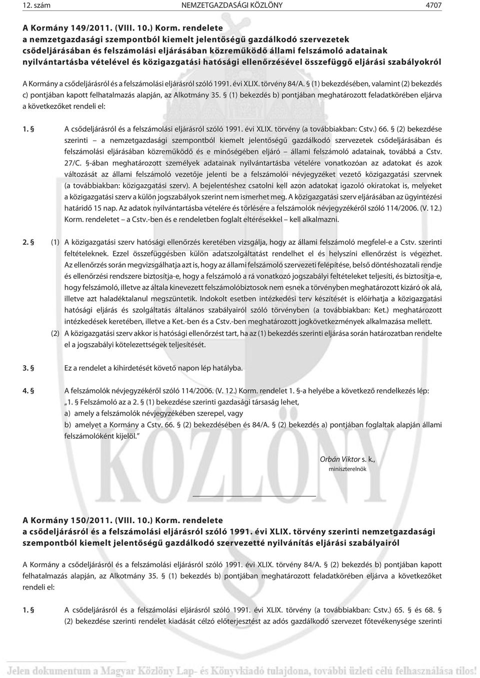 közigazgatási hatósági ellenõrzésével összefüggõ eljárási szabályokról A Kormány a csõdeljárásról és a felszámolási eljárásról szóló 1991. évi XLIX. törvény 84/A.