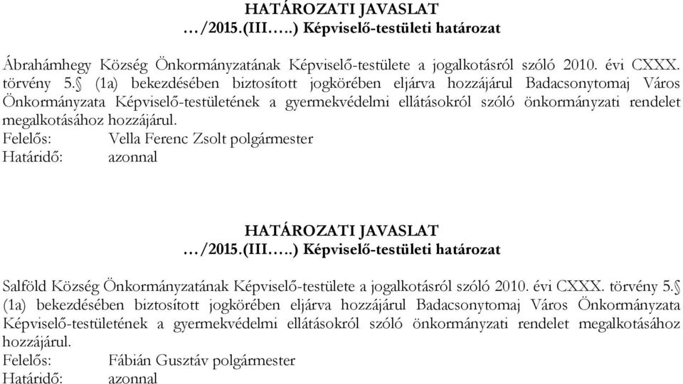 hozzájárul. Felelős: Vella Ferenc Zsolt polgármester Határidő: azonnal HATÁROZATI JAVASLAT /2015.(III.