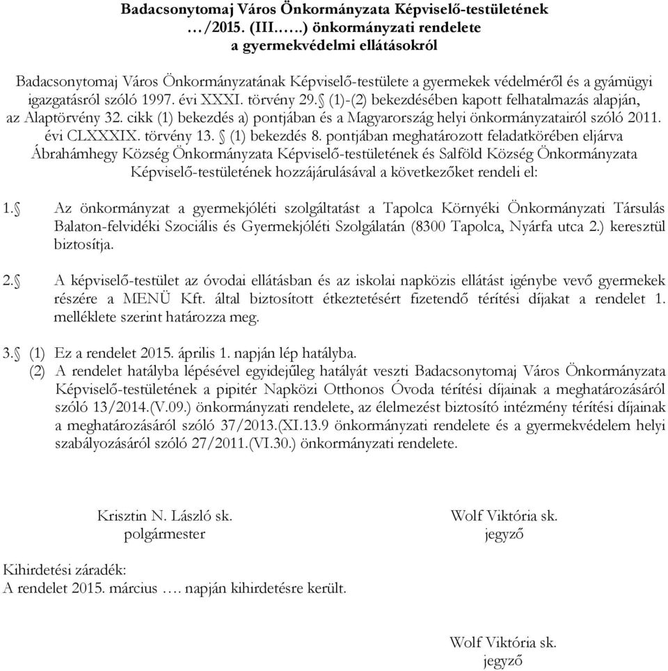 (1)-(2) bekezdésében kapott felhatalmazás alapján, az Alaptörvény 32. cikk (1) bekezdés a) pontjában és a Magyarország helyi önkormányzatairól szóló 2011. évi CLXXXIX. törvény 13. (1) bekezdés 8.