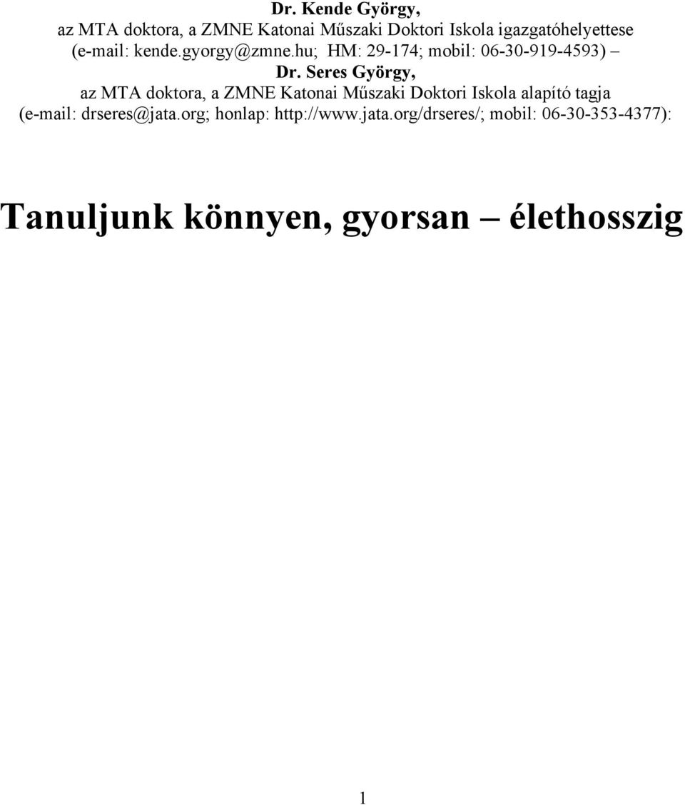 Seres György, az MTA doktora, a ZMNE Katonai Műszaki Doktori Iskola alapító tagja (e-mail: