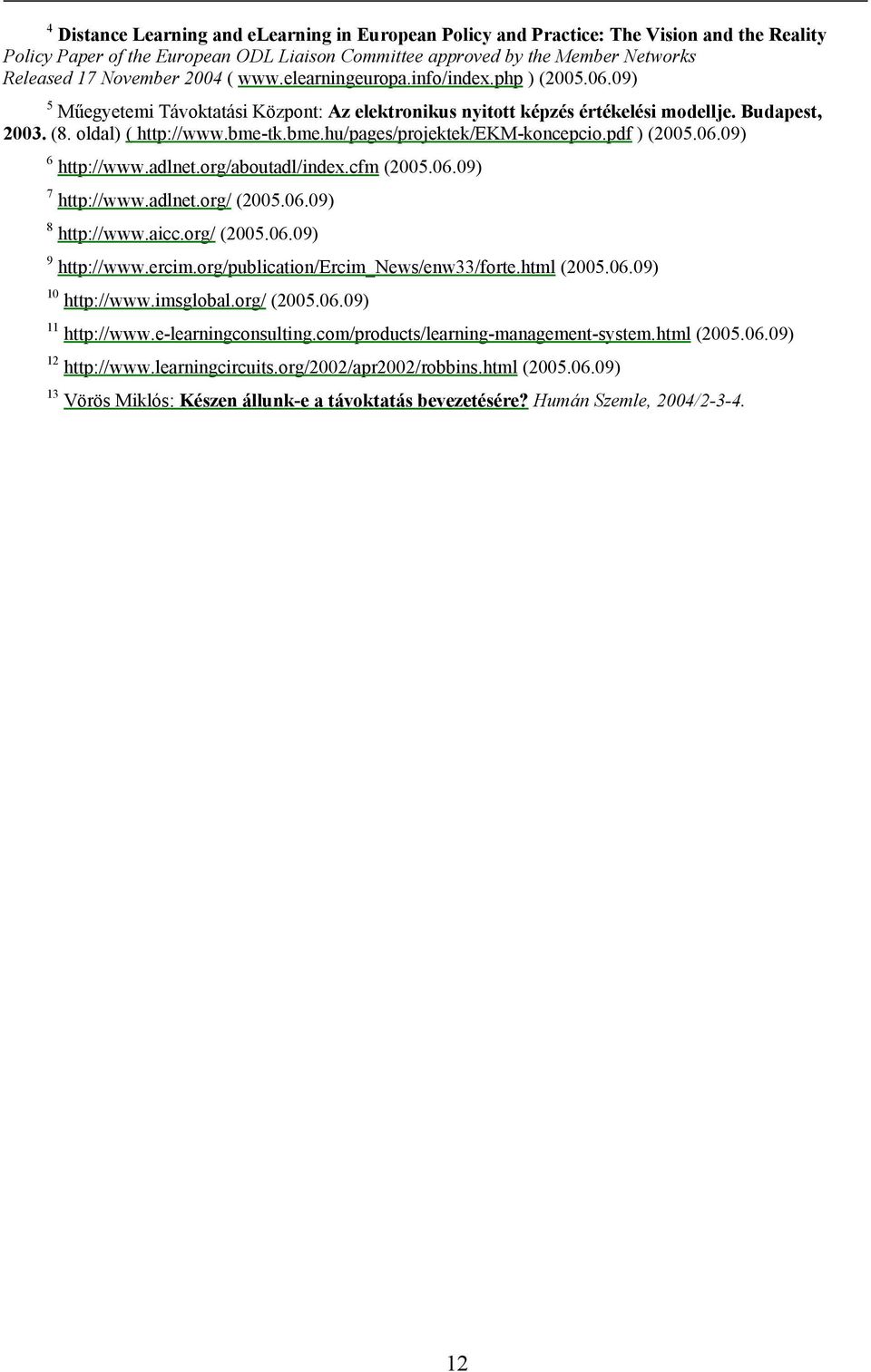 tk.bme.hu/pages/projektek/ekm-koncepcio.pdf ) (2005.06.09) 6 http://www.adlnet.org/aboutadl/index.cfm (2005.06.09) 7 http://www.adlnet.org/ (2005.06.09) 8 http://www.aicc.org/ (2005.06.09) 9 http://www.