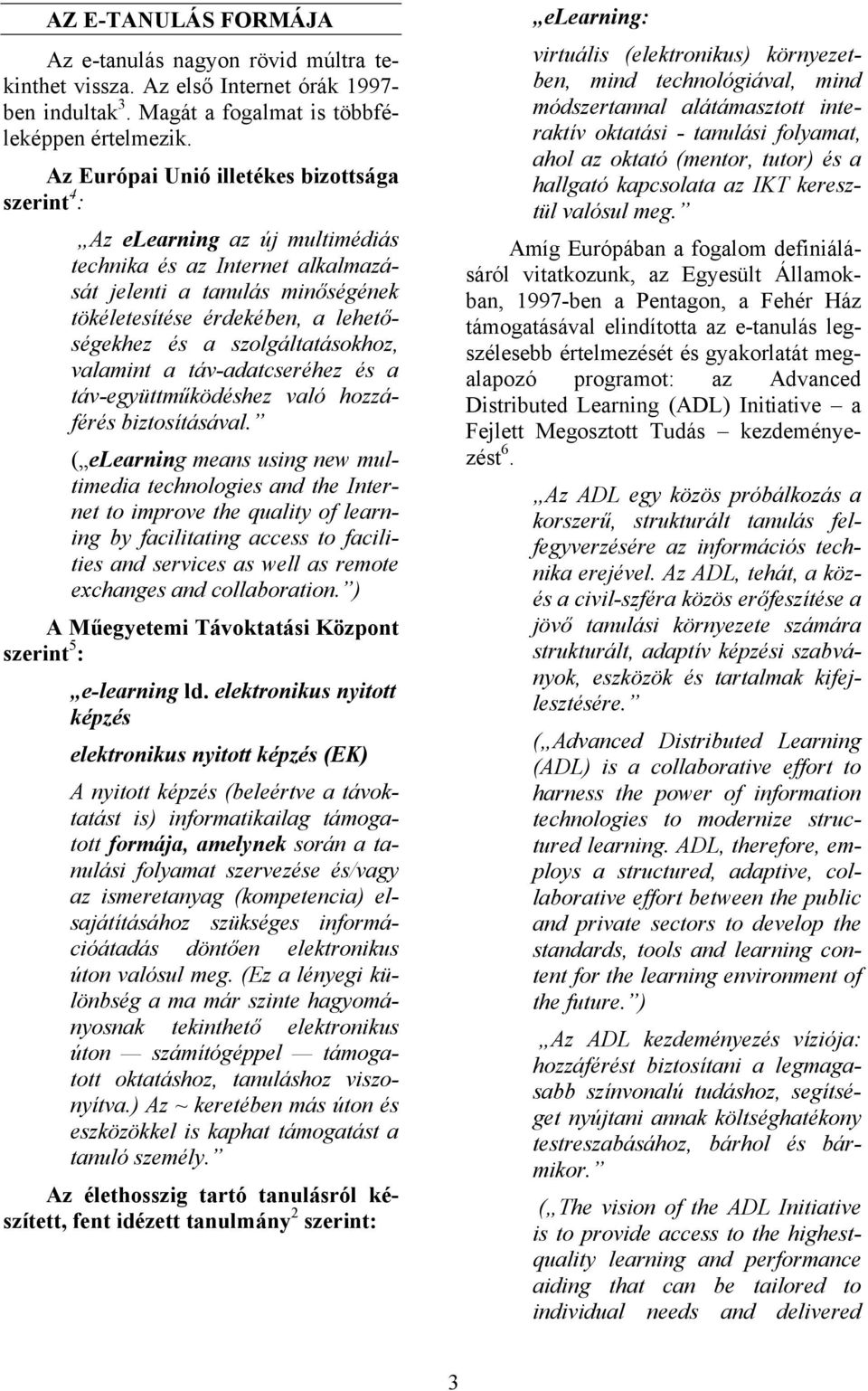szolgáltatásokhoz, valamint a táv-adatcseréhez és a táv-együttműködéshez való hozzáférés biztosításával.