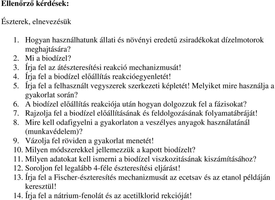 Melyiket mire használja a gyakorlat során? 6. A biodízel előállítás reakciója után hogyan dolgozzuk fel a fázisokat? 7. ajzolja fel a biodízel előállításának és feldolgozásának folyamatábráját! 8.