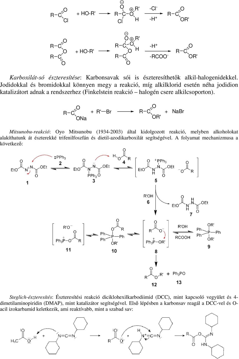 + ' Br Na ' + NaBr Mitsunobu-reakció: yo Mitsunobu (1934-2003) által kidolgozott reakció, melyben alkoholokat alakíthatunk át észterekké trifenilfoszfán és dietil-azodikarboxilát segítségével.