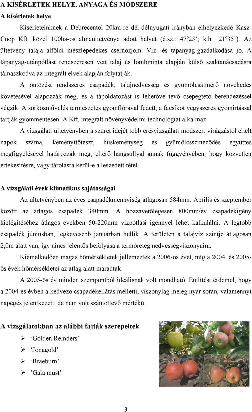 A tápnyg-utánpótlást rendszeresen vett tlj és lommint lpján külső szktnácsdásr támszkodv z integrált elvek lpján folyttják.