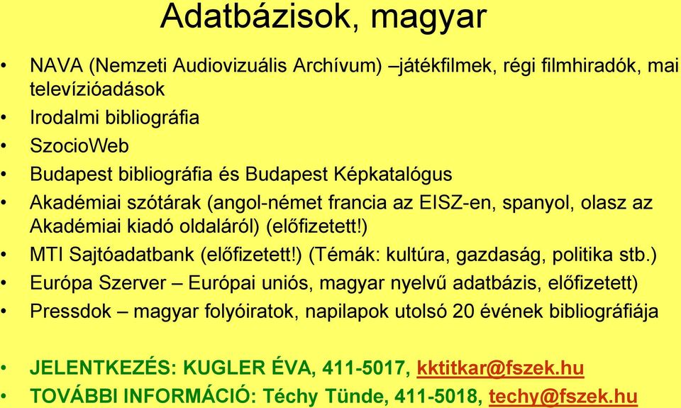 ) MTI Sajtóadatbank (előfizetett!) (Témák: kultúra, gazdaság, politika stb.