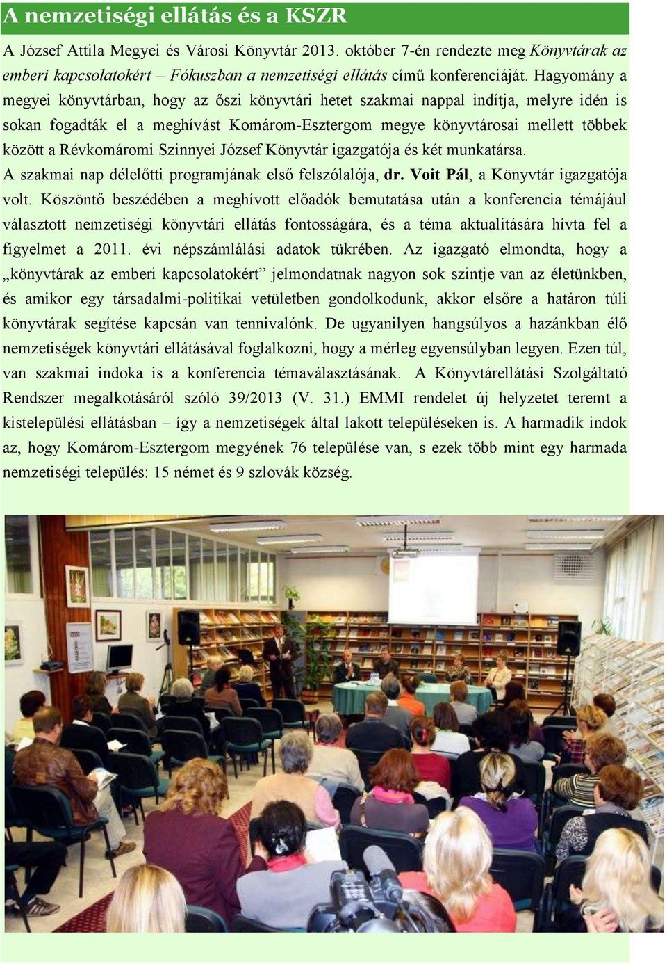 Révkomáromi Szinnyei József Könyvtár igazgatója és két munkatársa. A szakmai nap délelőtti programjának első felszólalója, dr. Voit Pál, a Könyvtár igazgatója volt.