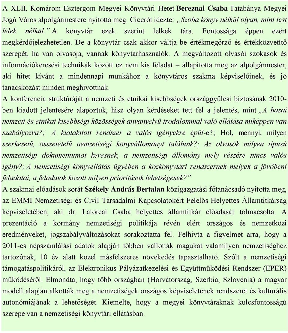 De a könyvtár csak akkor váltja be értékmegőrző és értékközvetítő szerepét, ha van olvasója, vannak könyvtárhasználók.