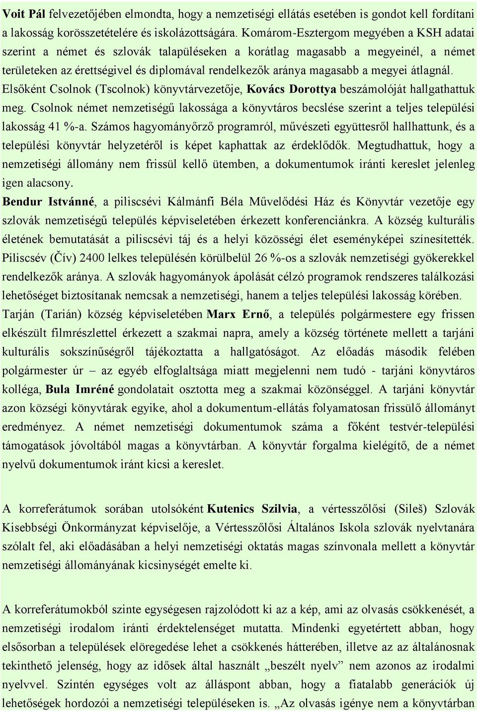 megyei átlagnál. Elsőként Csolnok (Tscolnok) könyvtárvezetője, Kovács Dorottya beszámolóját hallgathattuk meg.