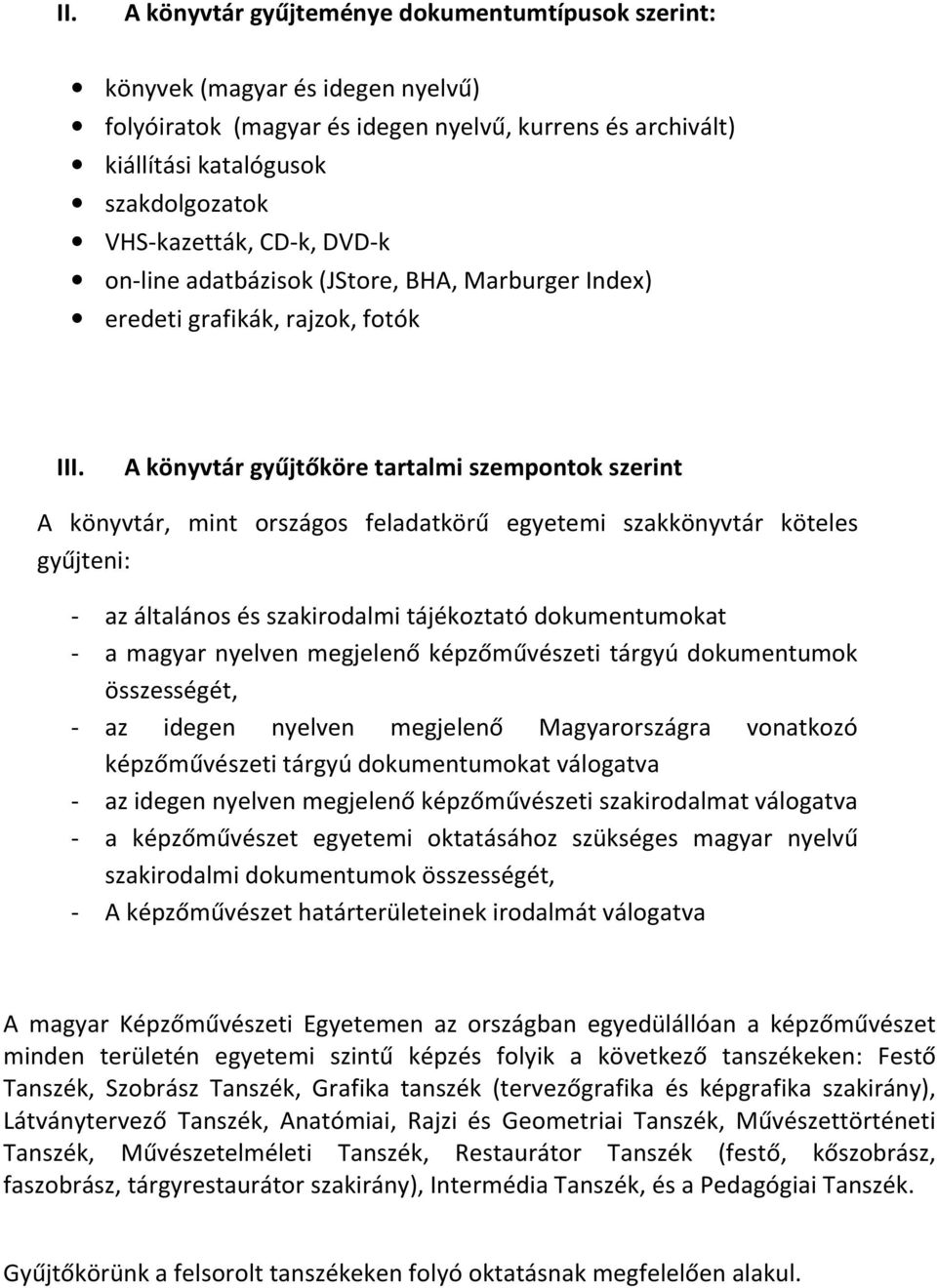 A könyvtár gyűjtőköre tartalmi szempontok szerint A könyvtár, mint országos feladatkörű egyetemi szakkönyvtár köteles gyűjteni: - az általános és szakirodalmi tájékoztató dokumentumokat - a magyar