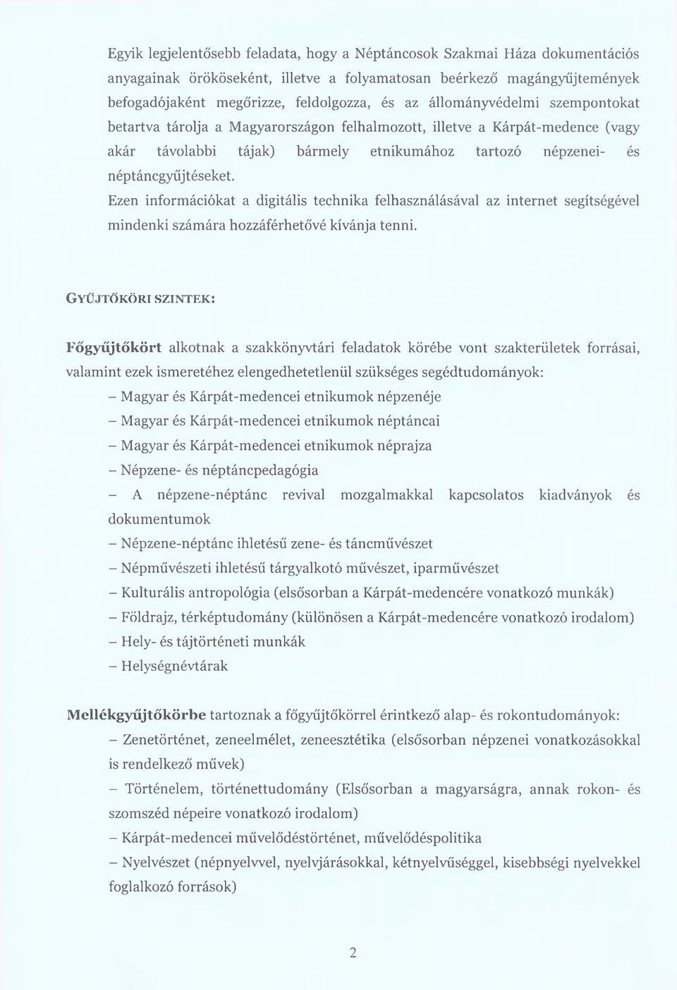 Ezen információkat a digitális technika felhasználásával az internet segítségével mindenki számára hozzáférhetővé kívánja tenni.