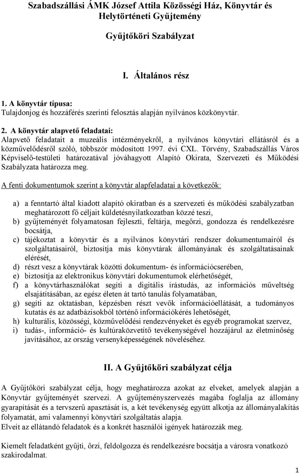 A könyvtár alapvető feladatai: Alapvető feladatait a muzeális intézményekről, a nyilvános könyvtári ellátásról és a közművelődésről szóló, többször módosított 1997. évi CXL.