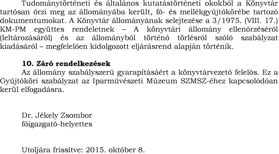 ) KM-PM együttes rendeletnek A könyvtári állomány ellenőrzéséről (leltározásáról) és az állományból történő törlésről szóló szabályzat kiadásáról megfelelően