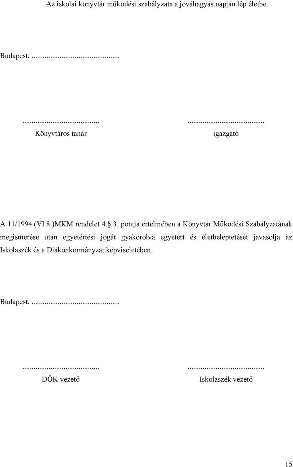 pontja értelmében a Könyvtár Működési Szabályzatának megismerése után egyetértési jogát gyakorolva