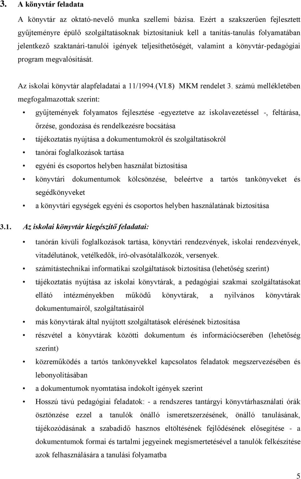 könyvtár-pedagógiai program megvalósítását. Az iskolai könyvtár alapfeladatai a 11/1994.(VI.8) MKM rendelet 3.