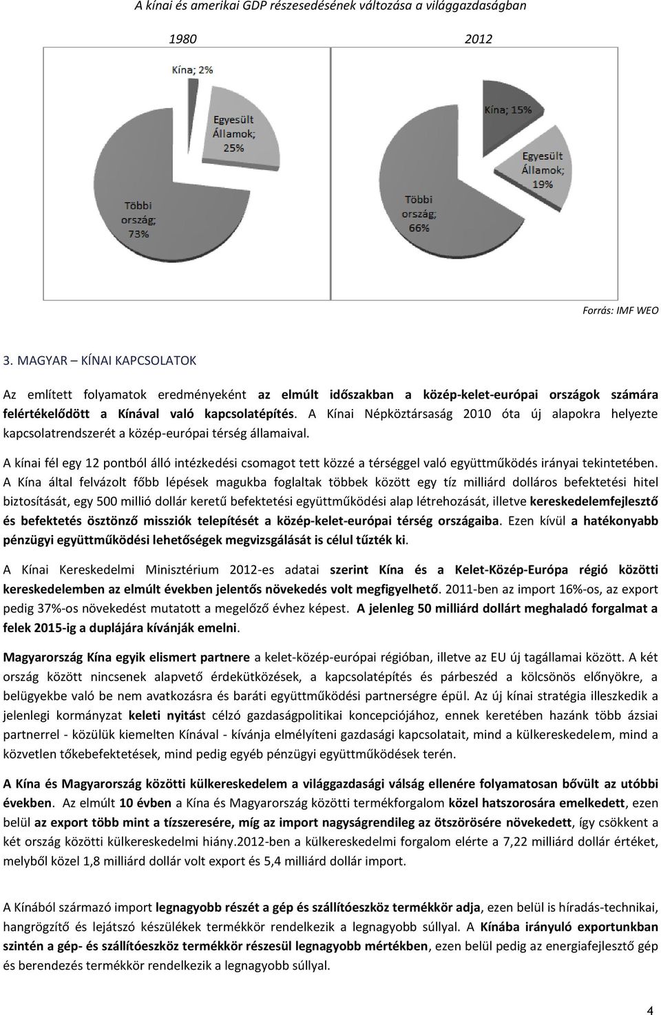 A Kínai Népköztársaság 2010 óta új alapokra helyezte kapcsolatrendszerét a közép-európai térség államaival.