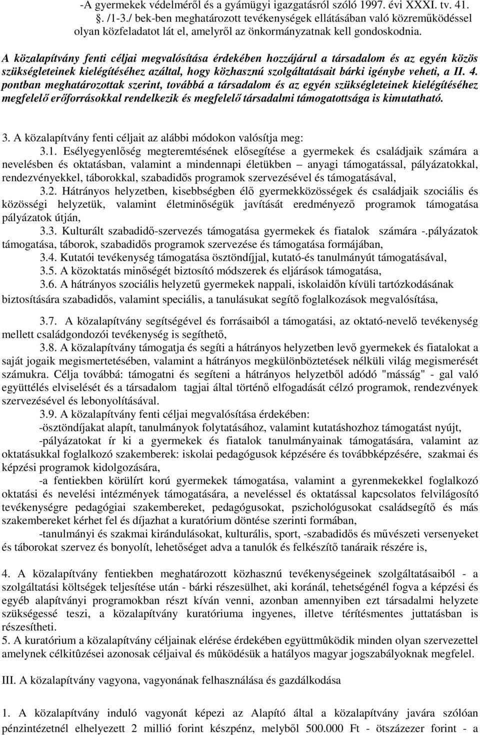 A közalapítvány fenti céljai megvalósítása érdekében hozzájárul a társadalom és az egyén közös szükségleteinek kielégítéséhez azáltal, hogy közhasznú szolgáltatásait bárki igénybe veheti, a II. 4.