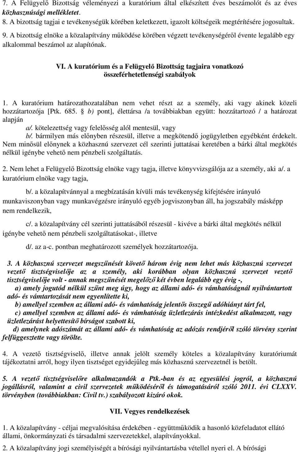 A bizottság elnöke a közalapítvány működése körében végzett tevékenységéről évente legalább egy alkalommal beszámol az alapítónak. VI.