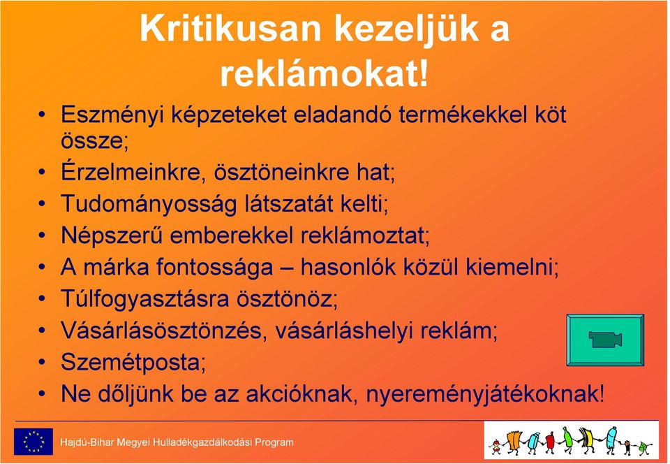 Tudományosság látszatát kelti; Népszerű emberekkel reklámoztat; A márka fontossága