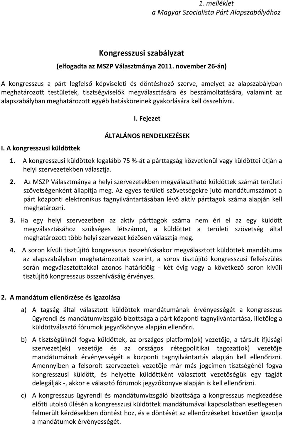 alapszabályban meghatározott egyéb hatásköreinek gyakorlására kell összehívni. I. A kongresszusi küldöttek I. Fejezet ÁLTALÁNOS RENDELKEZÉSEK 1.