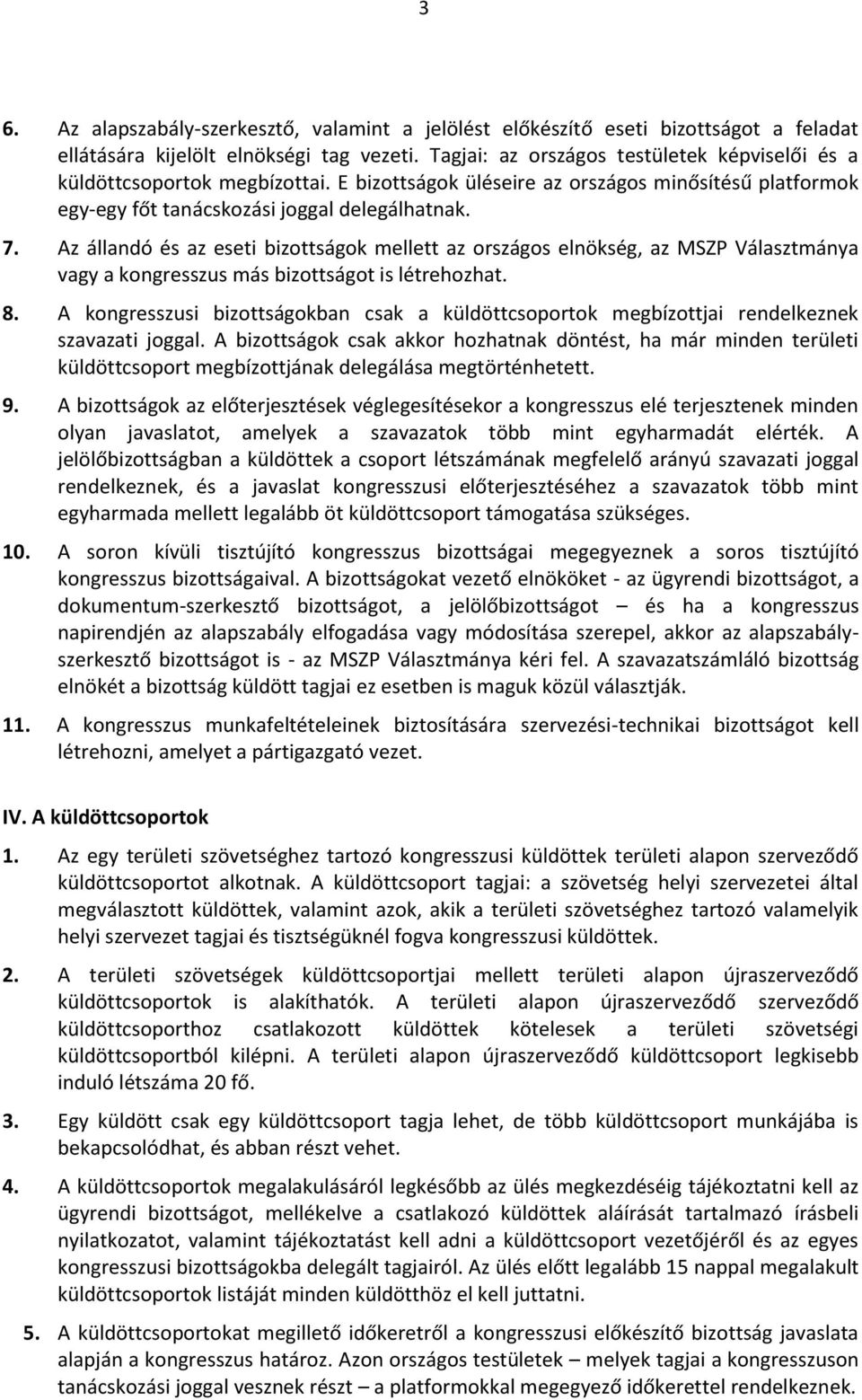 Az állandó és az eseti bizottságok mellett az országos elnökség, az MSZP Választmánya vagy a kongresszus más bizottságot is létrehozhat. 8.