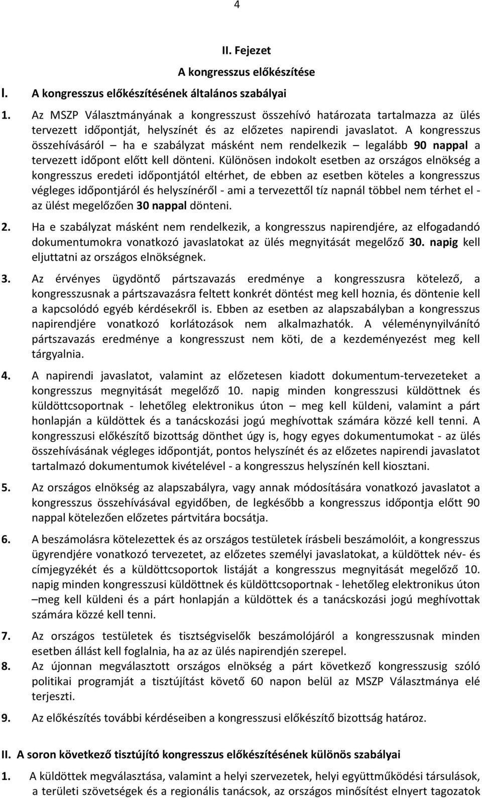 A kongresszus összehívásáról ha e szabályzat másként nem rendelkezik legalább 90 nappal a tervezett időpont előtt kell dönteni.